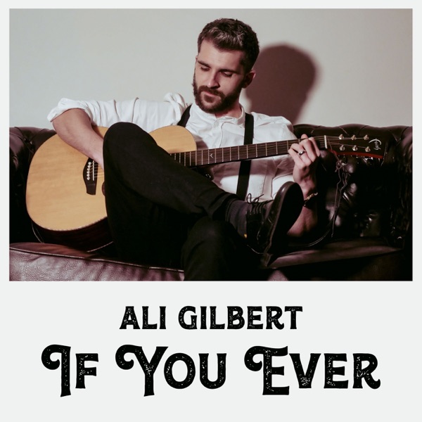 Ali Gilbert | If You Ever