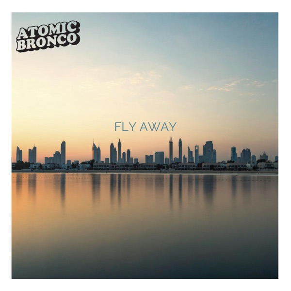 Atomic Bronco | Fly Away