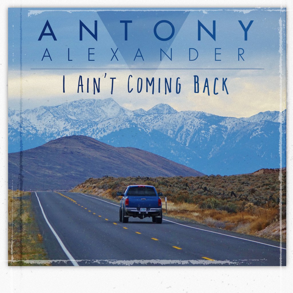 Antony Alexander | I Ain’t Coming&nbsp;Back