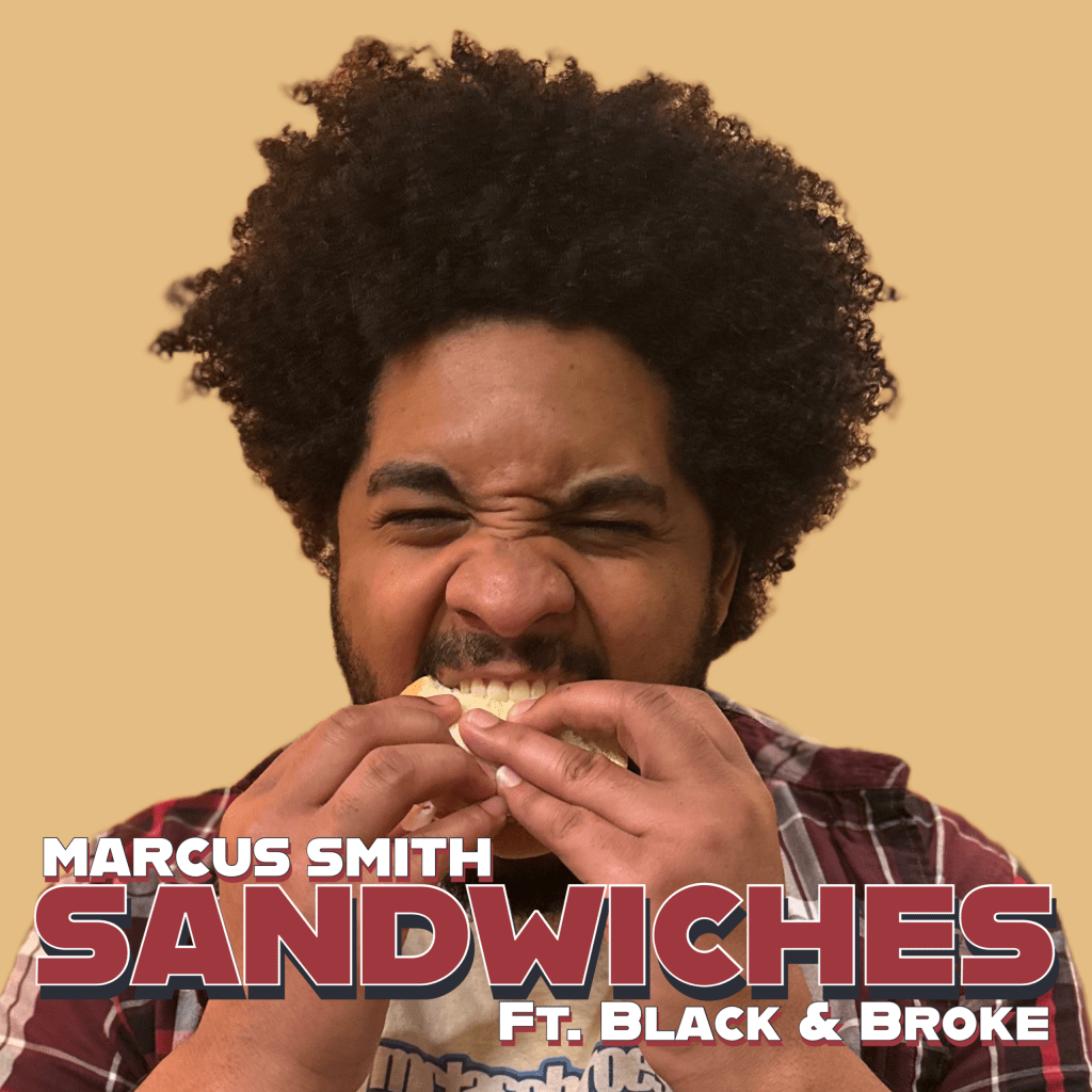 Marcus Smith | Sandwiches (Ft. Black and&nbsp;Broke)
