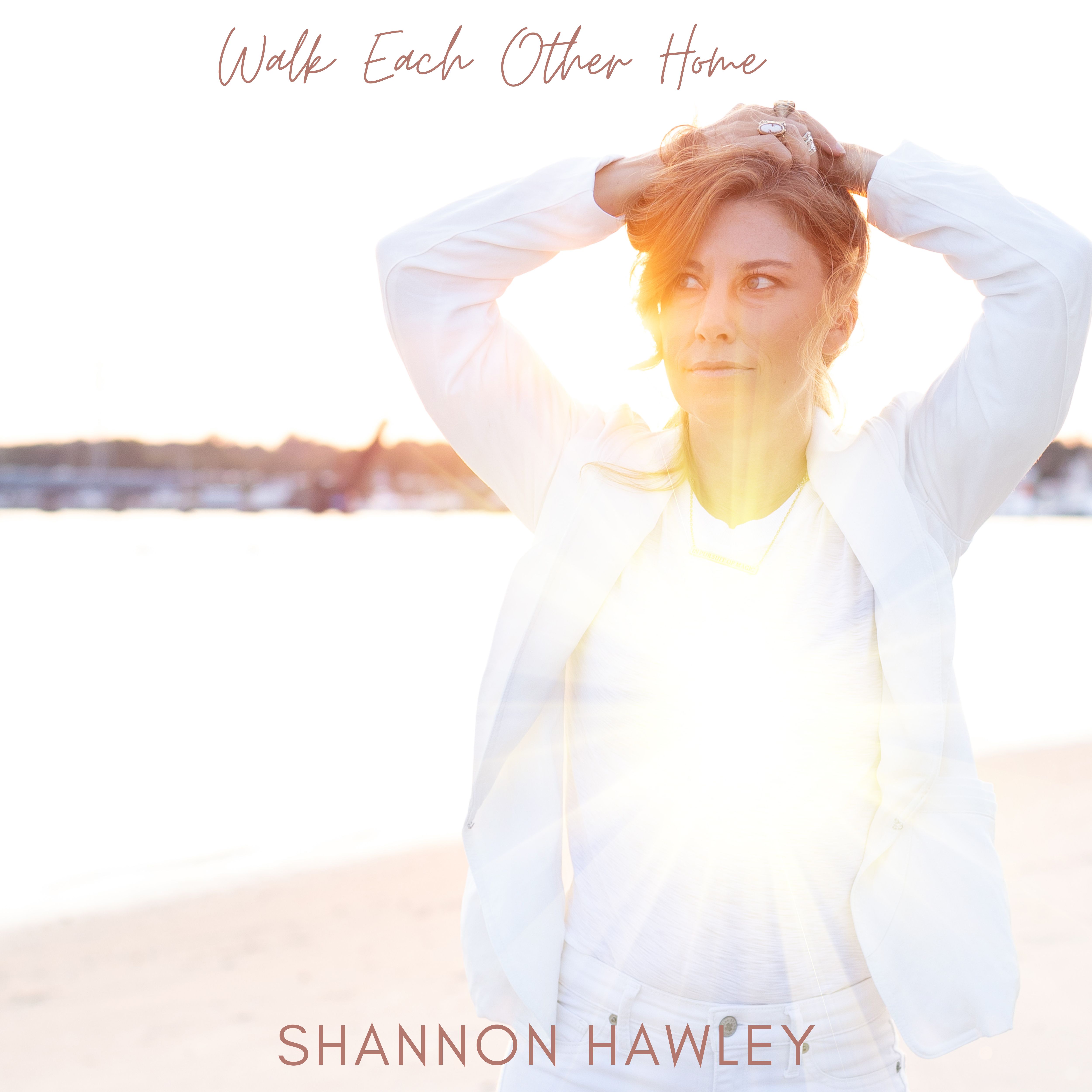 Shannon Hawley | Walk Each Other Home