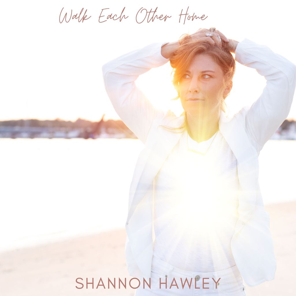 Shannon Hawley | Walk Each Other&nbsp;Home