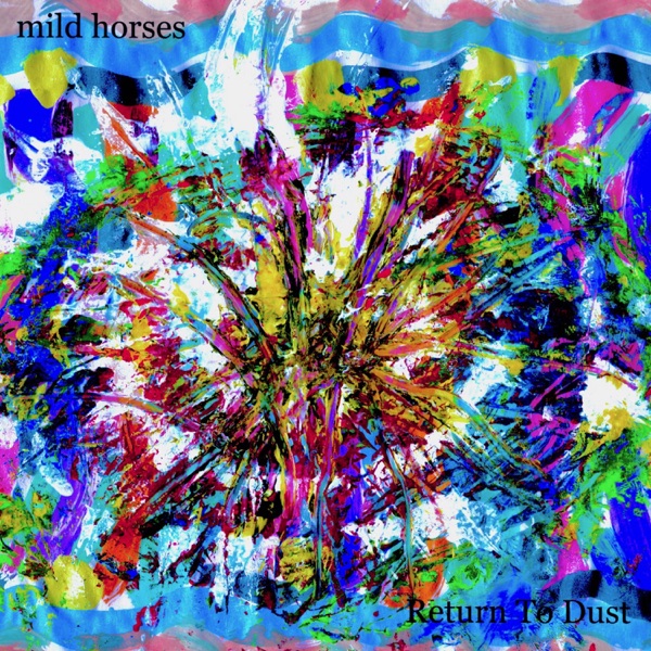 Mild Horses | Return To The&nbsp;Dust
