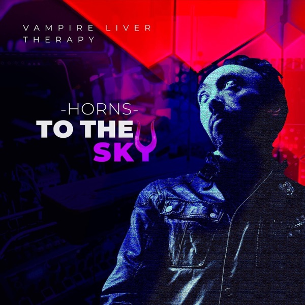 Horns To The Sky by Vampire Liver Therapy Puts Light On The Darkest Parts of&nbsp;Life!