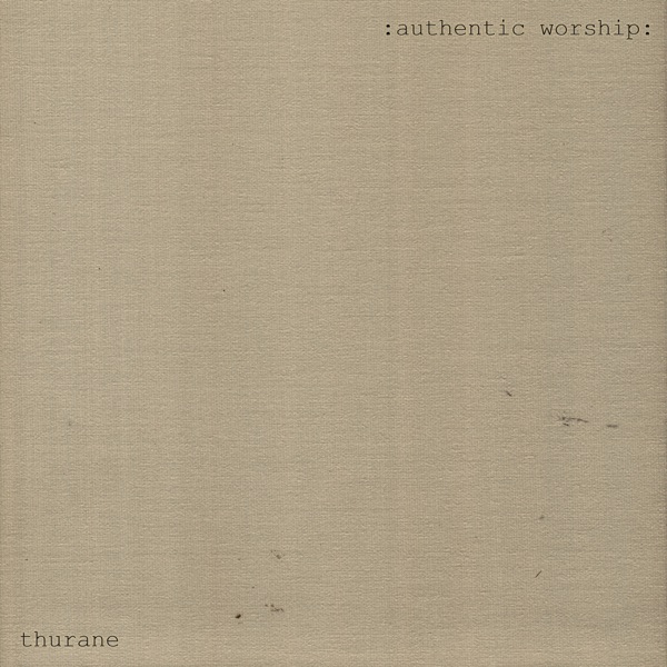 “: authentic worship :” by THURANE takes you a step closer to God