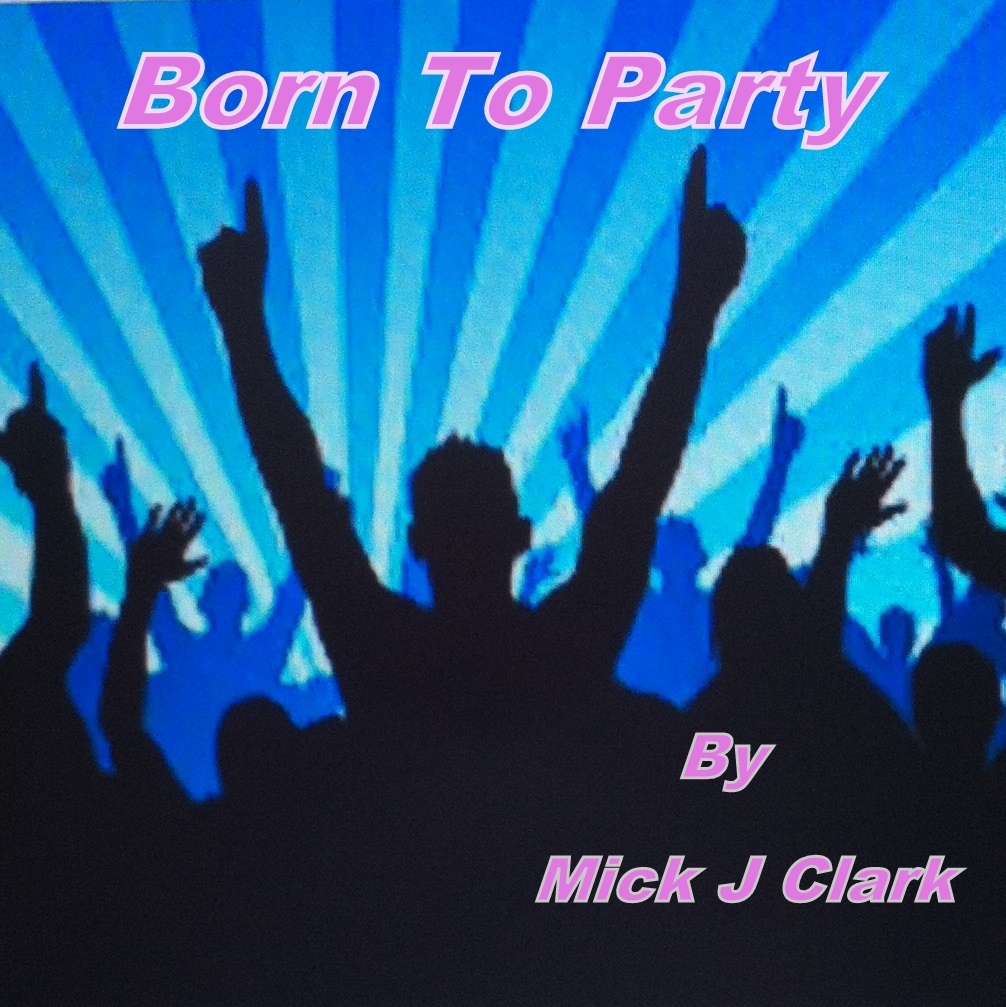 Mick J. Clark’s Latest Track “Born To Party” Will Surely Make Your Feet Move!