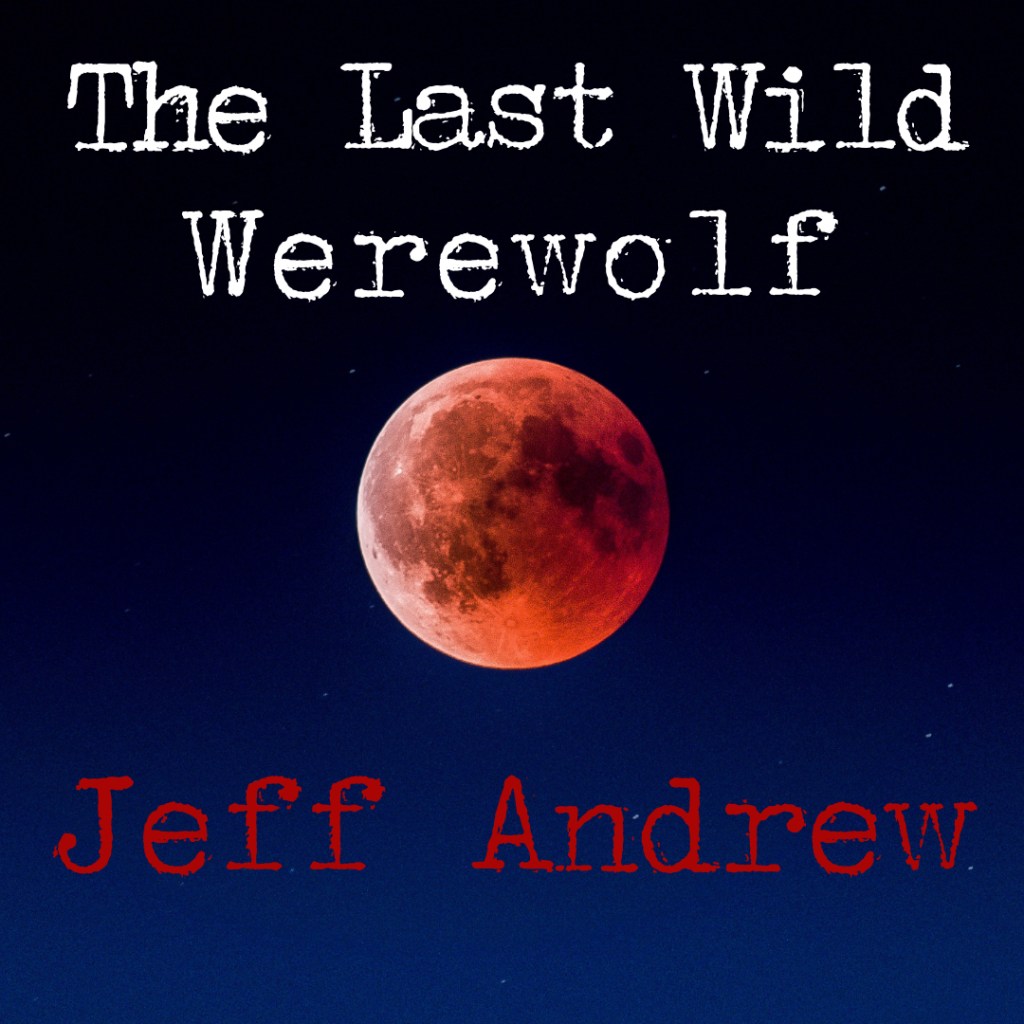 The Last Wild Werewolf by Jeff Andrew: An  ominous love story of liberation and&nbsp;werewolves.