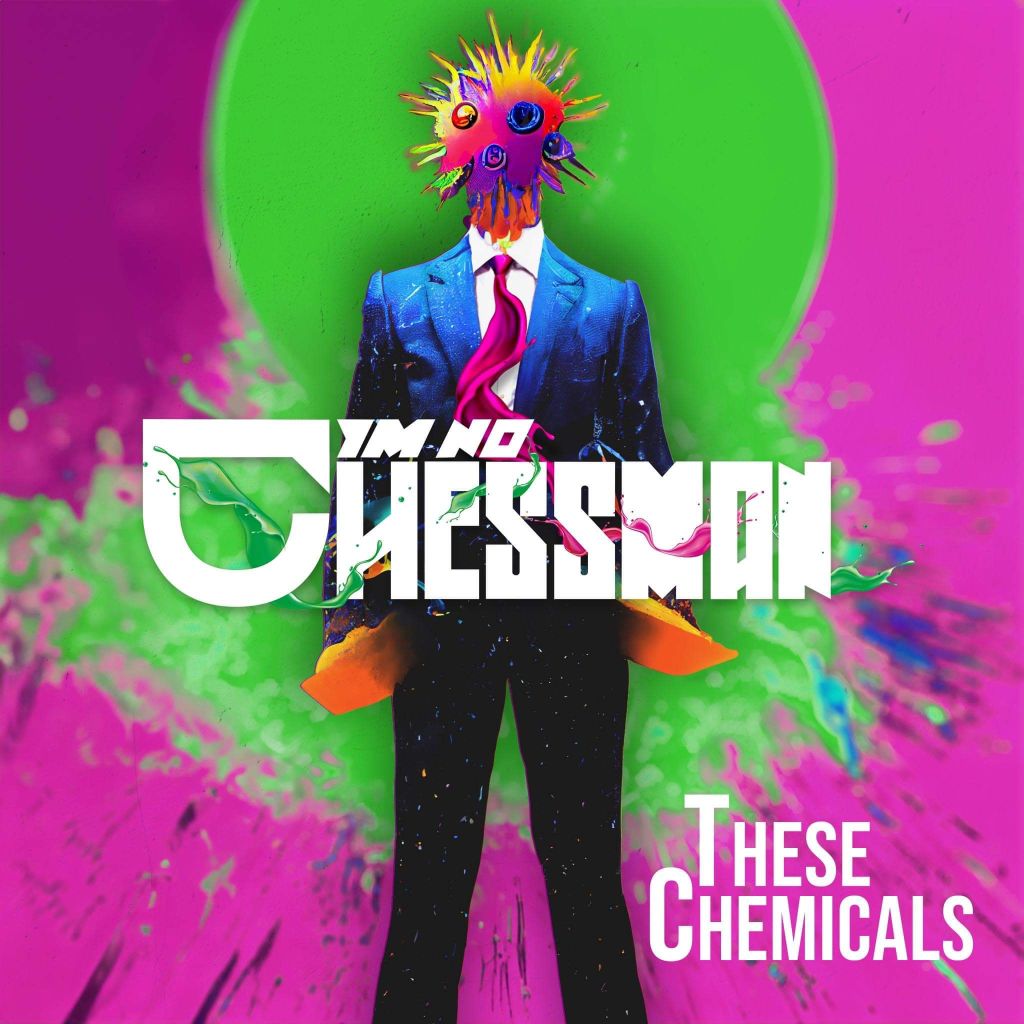 ‘These Chemicals’ by I’m No Chessman: Explosive,  Energetic and&nbsp;Exhilarating.
