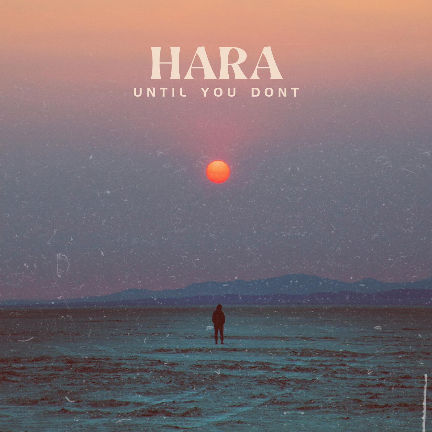 Until You Don’t by HARA  is a Vibrant Sonic Experience That Ignites The Spirit of Hope.