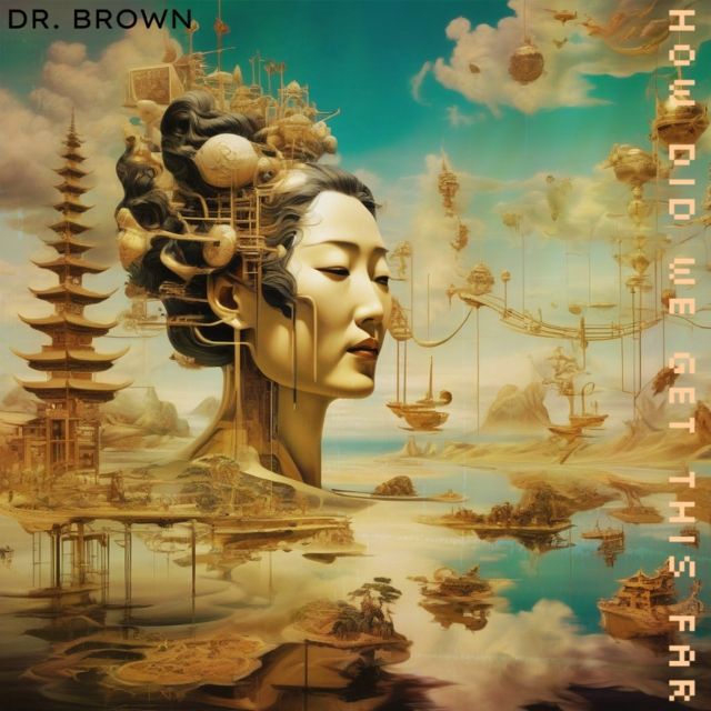 Surrender to the hypnotic rhythm of Dr. Brown’s new single “How Did We Get This Far”