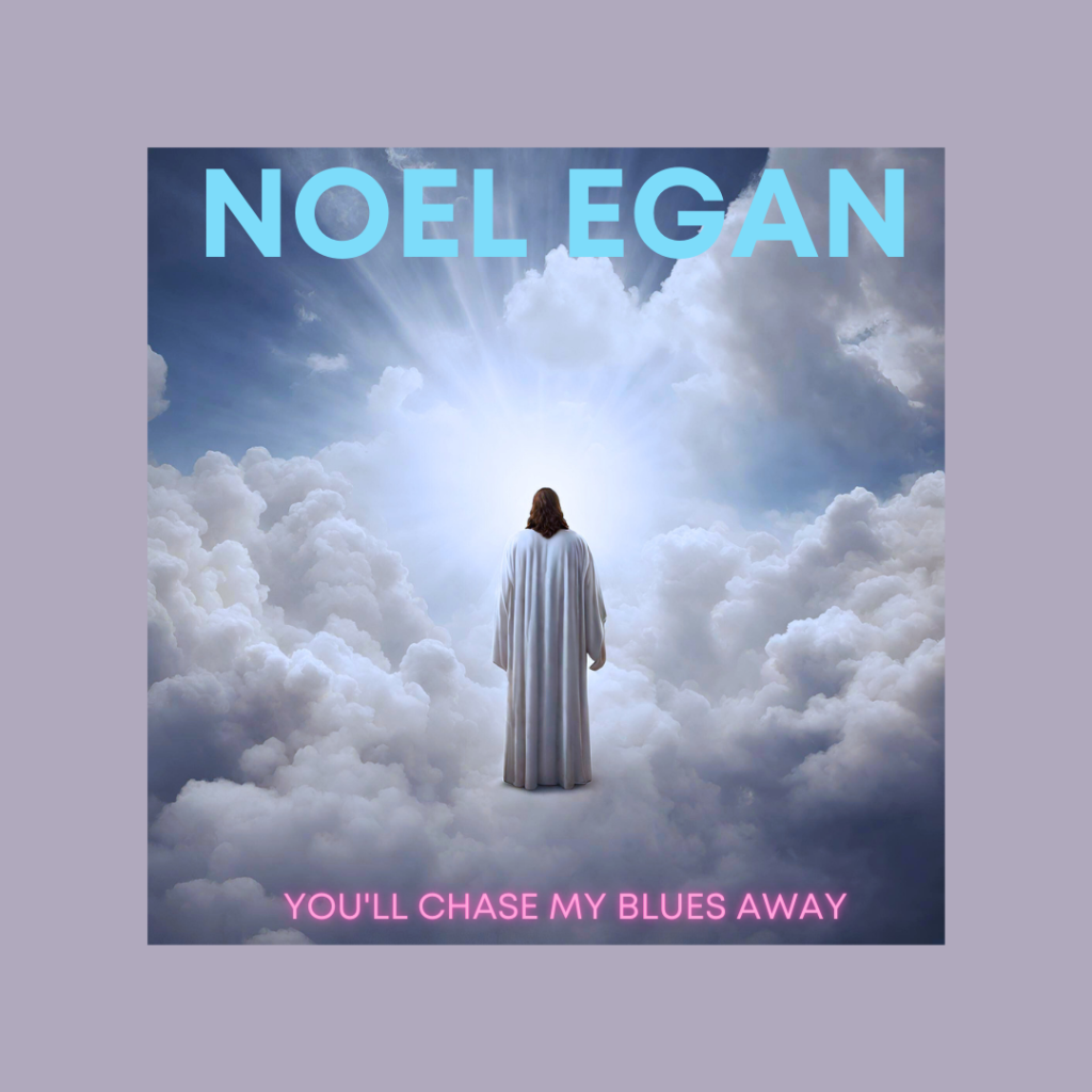 Buoyed by the love of Christ: Noel Egan’s recent single, “You’ll Chase My Blues Away”