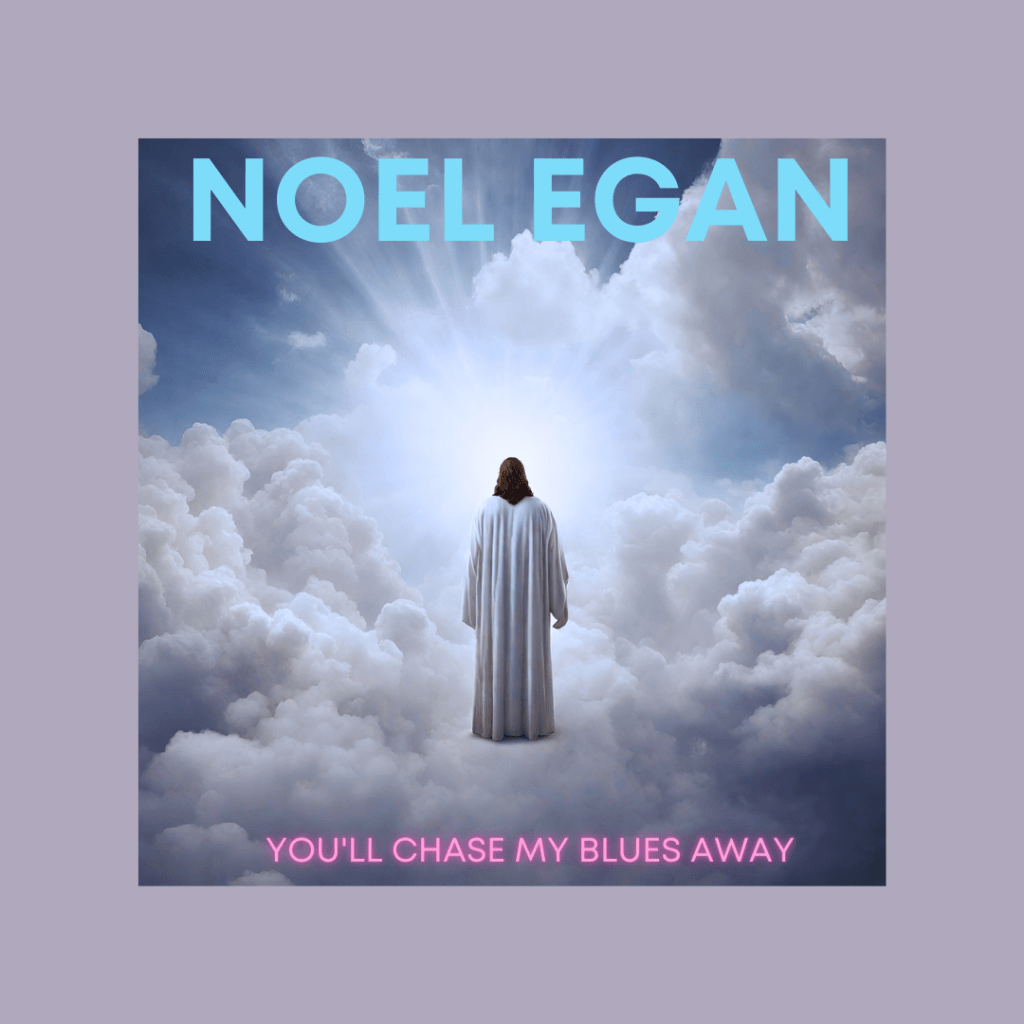 Buoyed by the love of Christ: Noel Egan’s recent single, “You’ll Chase My Blues&nbsp;Away”