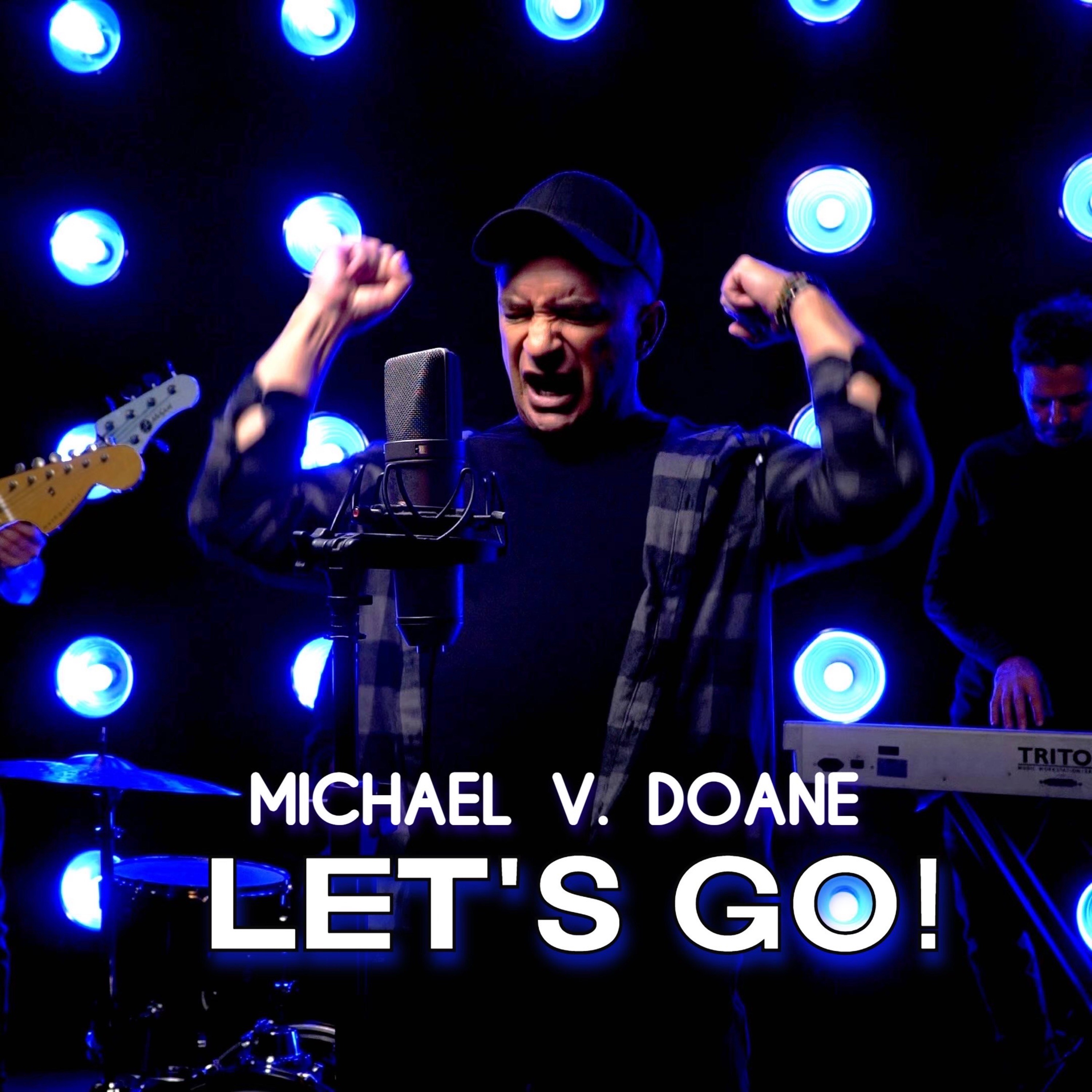 Pack your bags, grab a friend and hit the road blasting off Michael V. Doane’s recent single, “Let’s Go!”!