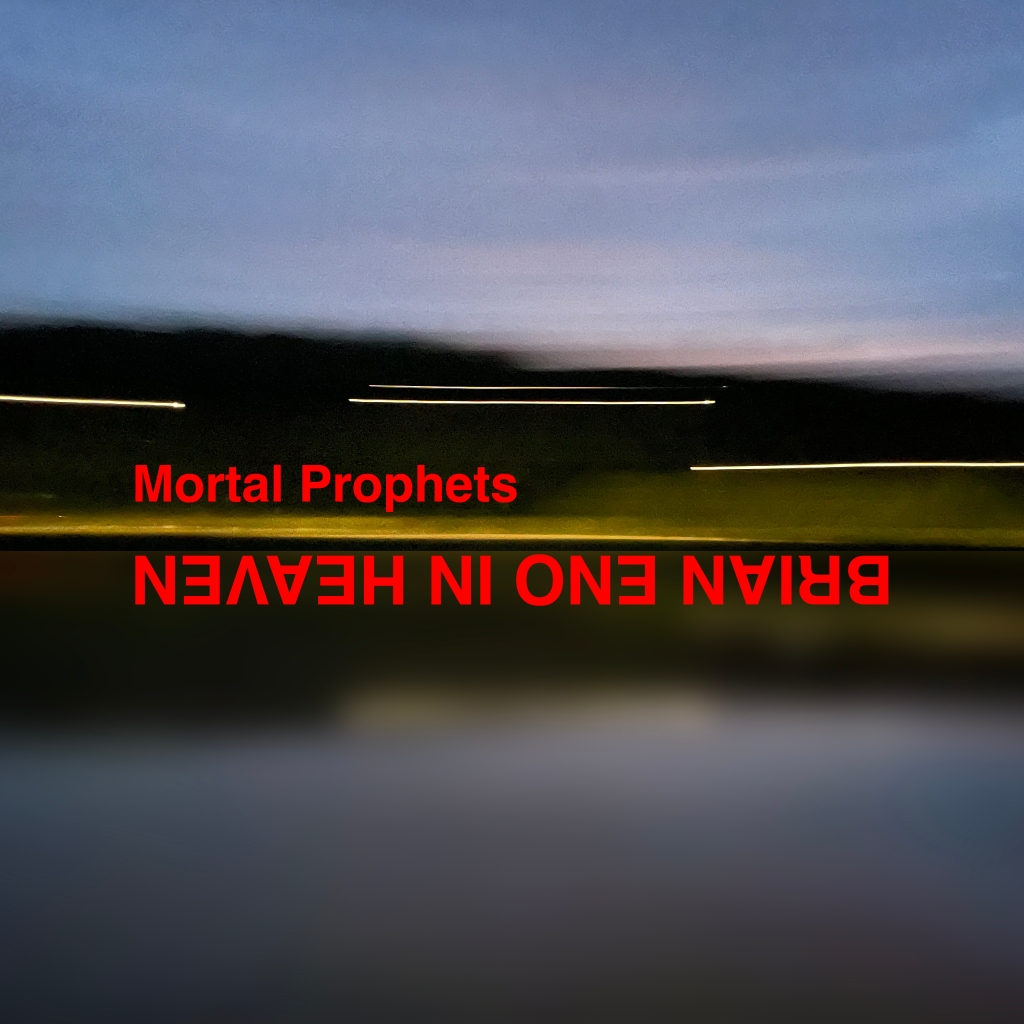 Mortal Prophets – Brian Eno In Heaven: The deep sounds filled with intensity and amusement, this EP will travel with you to the darkest parts of your mind