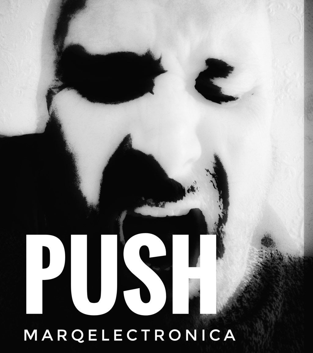 MARQ ELECTRONICA – Push: Feel the immersive electronic sounds with passionate vocal&nbsp;delivery