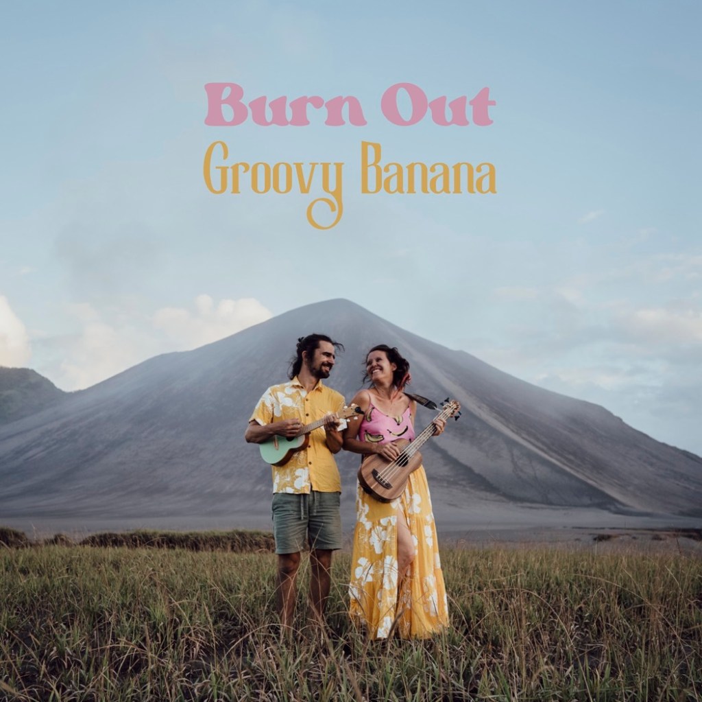 Groovy Banana – Burn Out: A French song to clam your soul&nbsp;down
