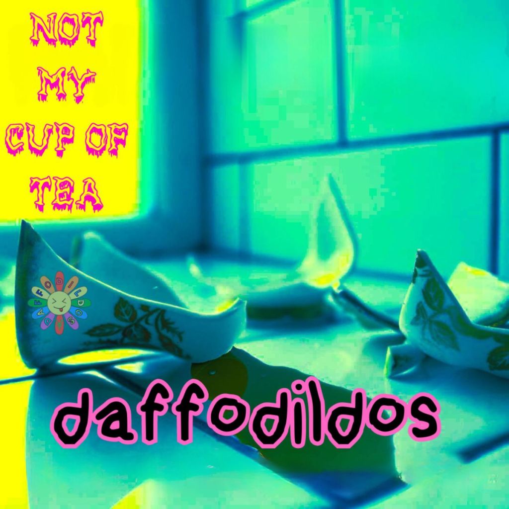 Daffodildos – Not my Cup of Tea: Rebels for a&nbsp;purpose