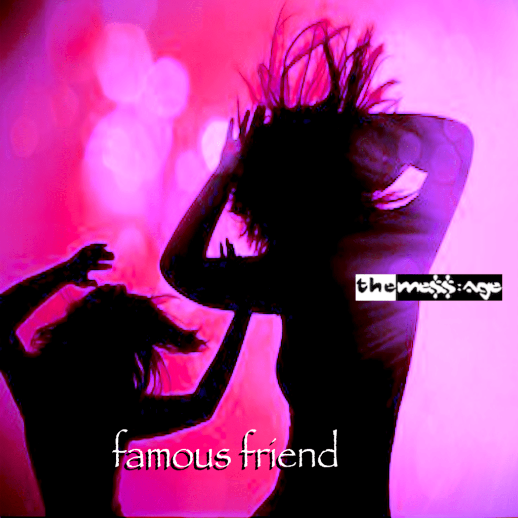 The Mess:Age – FAMOUS FRIEND: Insane musicality and an unmatched&nbsp;vibe