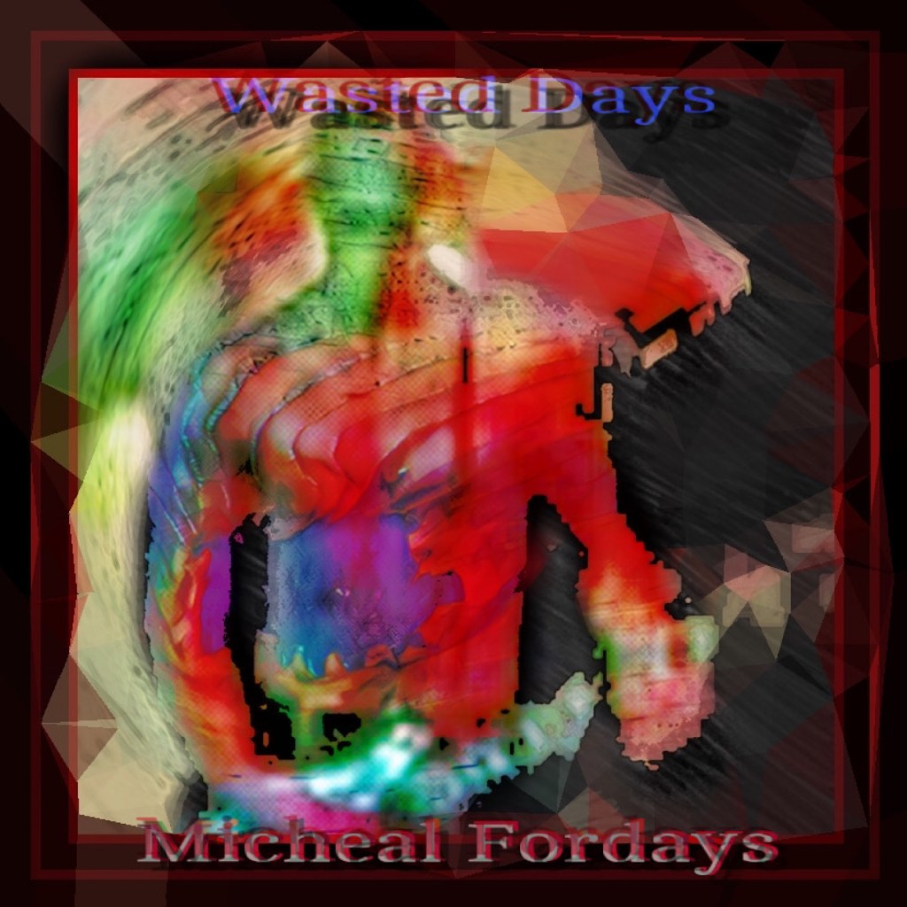 Micheal Fordays drops a gem of a song “Wasted Days” that will get you going through life.