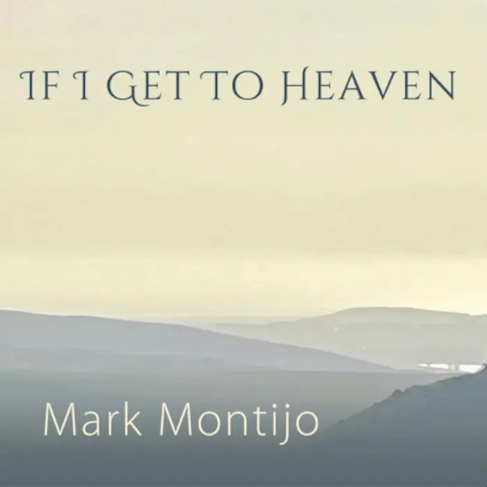 Feel The Bliss of Heavenly Music With Mark Monjto’s “If I Get To&nbsp;Heaven”.