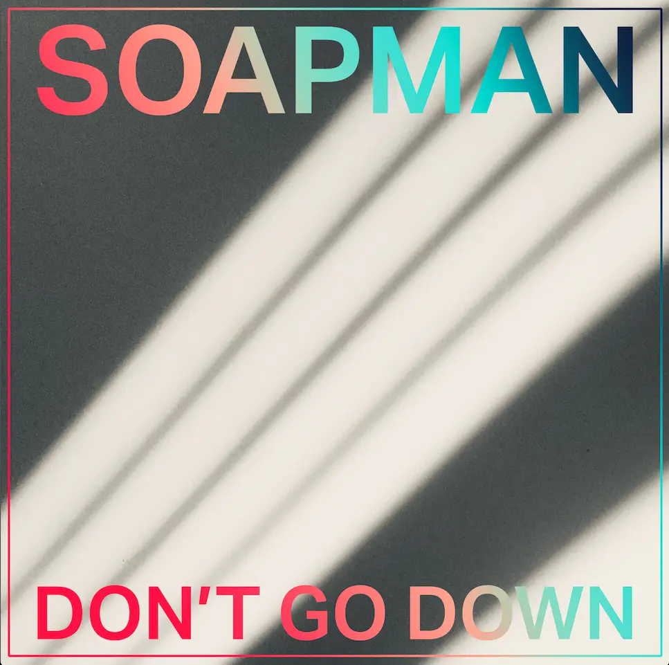 Be Prepared to Tear up a Little With Soapman’s Heartfelt “Don’t Go Down”.