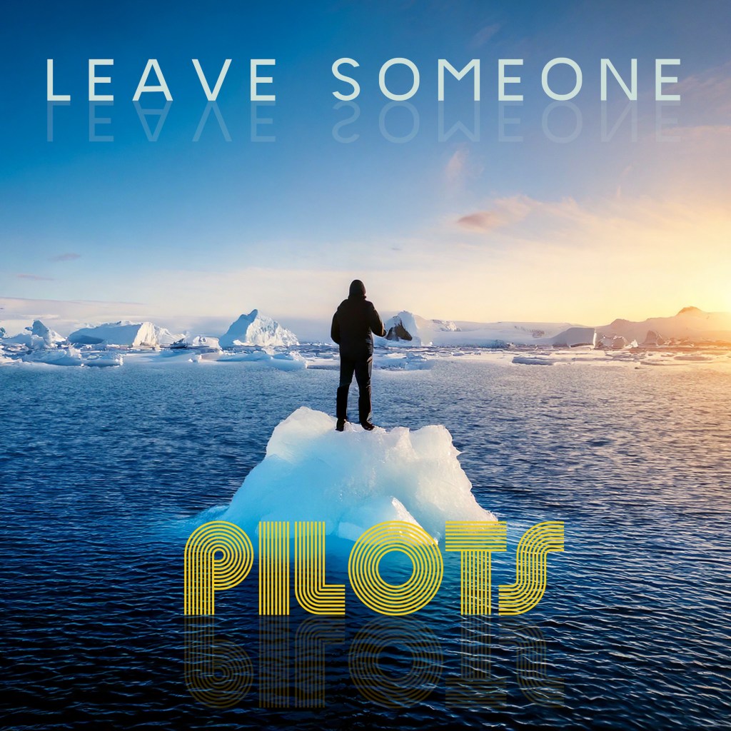 Behold The Power of Rock as Pilots’ Release “Leave Someone”.