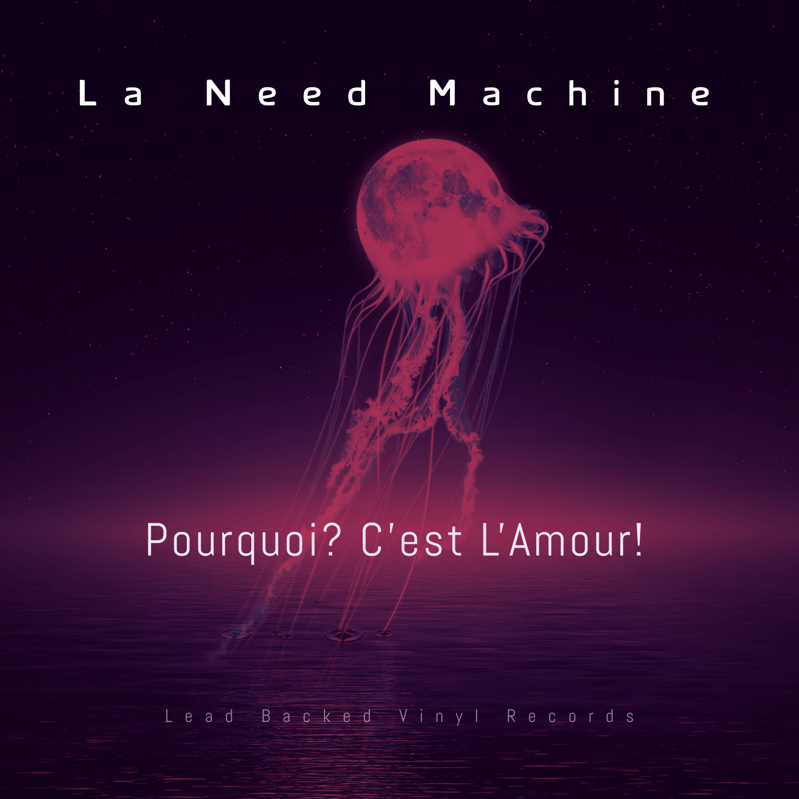 “Pourquoi? C’est L’Amour!” by La Need Machine is an Inspirational Album.