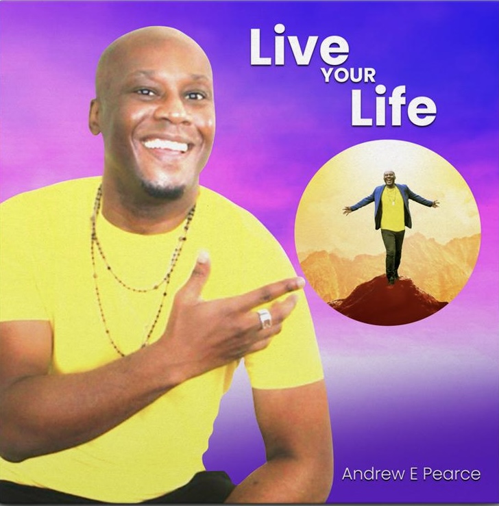“Live Your Life” by Andrew E. Pearce.