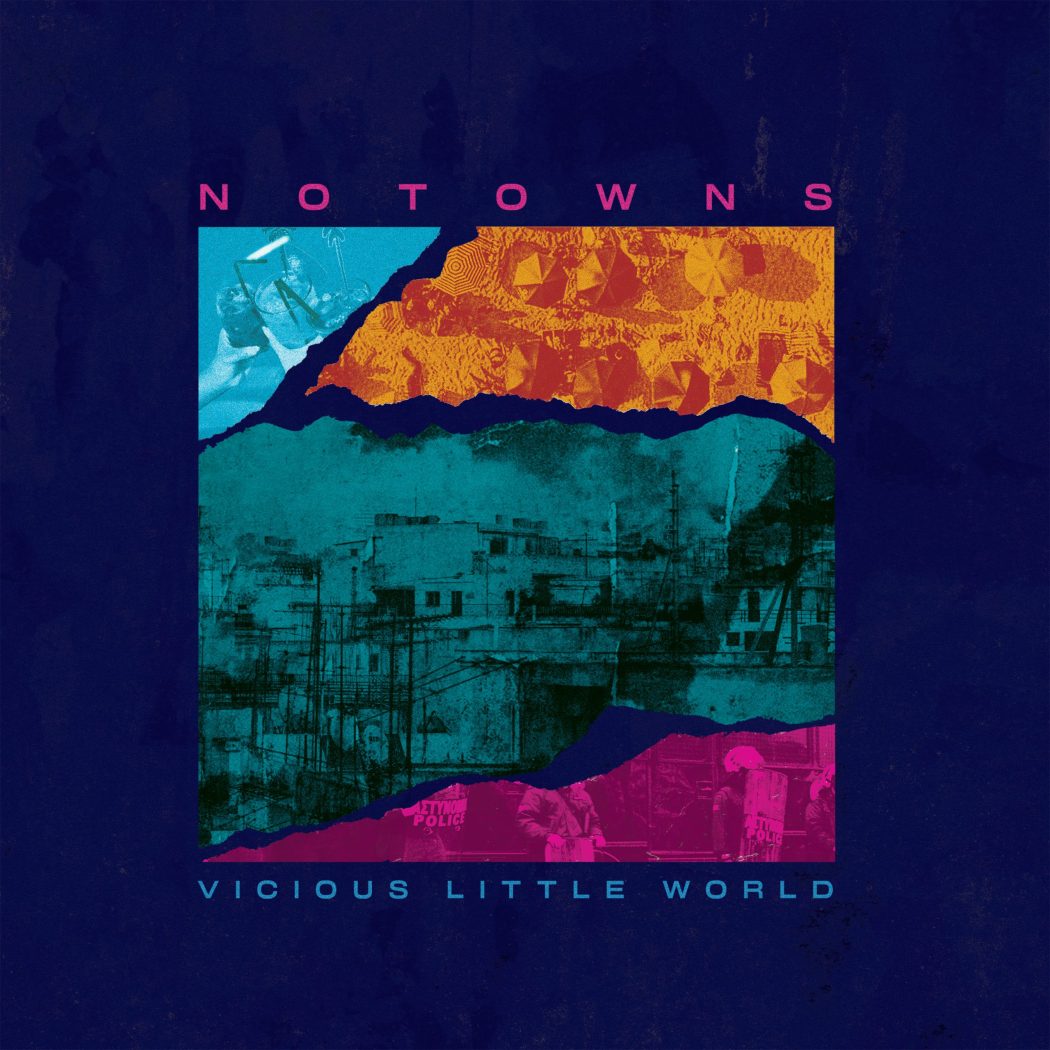 “Vicious Little World” by Notowns is a Powerful Sonic Piece.