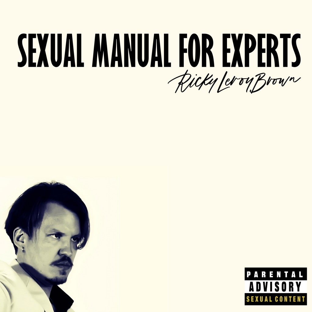 “SEXUAL MANUAL FOR EXPERTS” by Ricky Leroy Brown Will Energize Your&nbsp;Soul.