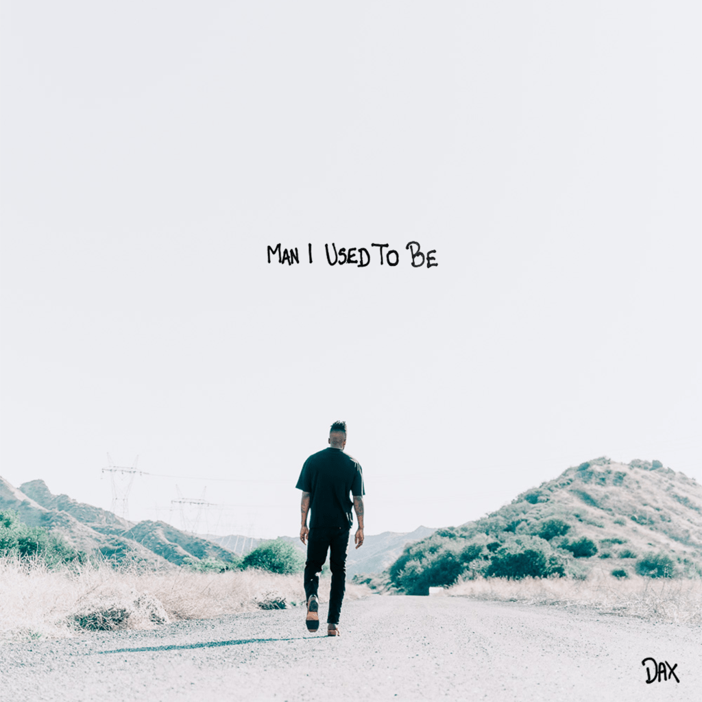 How Dax Redefined Himself Through Music in His Latest Release, “Man I Used To&nbsp;Be”